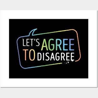 Let's Agree To Disagree Posters and Art